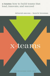 Title: X-Teams: How To Build Teams That Lead, Innovate, And Succeed, Author: Deborah Ancona