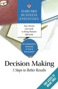 Title: Harvard Business Essentials, Decision Making: 5 Steps to Better Results, Author: Harvard Business Review