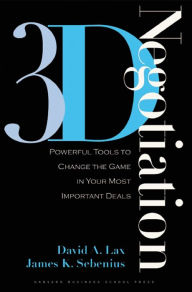 Title: 3-d Negotiation: Powerful Tools to Change the Game in Your Most Important Deals, Author: David A. Lax