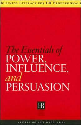 The Essentials of Power, Influence, and Persuasion