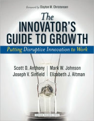 Title: The Innovator's Guide to Growth: Putting Disruptive Innovation to Work, Author: Scott D. Anthony