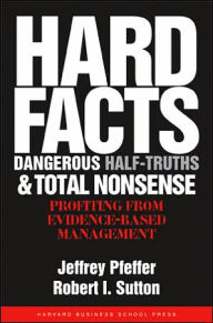 Title: Hard Facts, Dangerous Half-Truths, and Total Nonsense: Profiting from Evidence-based Management, Author: Jeffrey Pfeffer