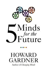 Title: Five Minds for the Future, Author: Howard Gardner