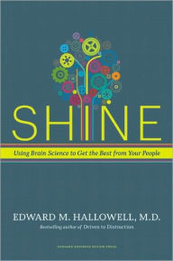 Title: Shine: Using Brain Science to Get the Best from Your People, Author: Ned Hallowell