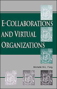 Title: E-Collaboration and Virtual Organizations / Edition 1, Author: Michelle W. L. Fong
