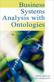 Title: Business Systems Analysis with Ontologies, Author: Peter Green