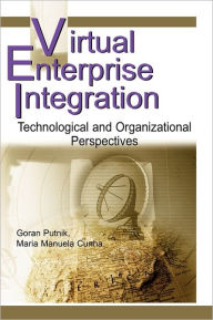 Title: Virtual Enterprise Integration: Technological and Organizational Perspectives, Author: Goran Putnik