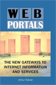 Title: Web Portals: The New Gateways to Internet Information and Services, Author: Arthur Tatnall