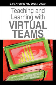 Title: Teaching and Learning with Virtual Teams, Author: S. Pixy Ferris