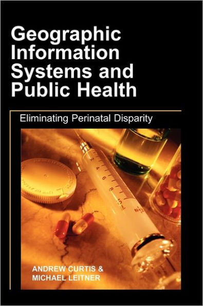 Geographic Information Systems and Public Health: Eliminating Perinatal Disparity