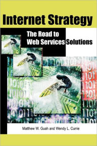 Title: Internet Strategy: The Road to Web Services Solutions, Author: Matthew W. Guah