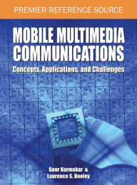 Title: Mobile Multimedia Communications: Concepts, Applications, and Challenges, Author: Gour Karmakar