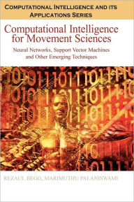 Title: Computational Intelligence for Movement Sciences: Neural Networks and Other Emerging Techniques, Author: Rezaul Begg