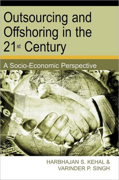 Outsourcing and Offshoring in the 21st Century: A Socio-Economic Perspective