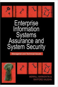 Title: Enterprise Information Systems Assurance and System Security: Managerial and Technical Issues / Edition 1, Author: Merrill Warkentin