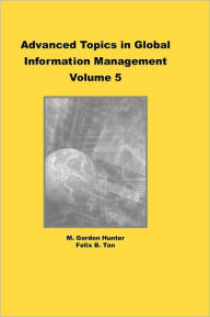 Title: Advanced Topics in Global Information Management, Volume 5, Author: M. Gordon Hunter