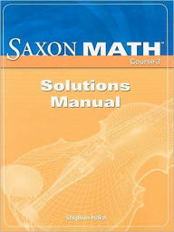 Title: Saxon Math Course 3: Solution Manual 2007 / Edition 1, Author: Houghton Mifflin Harcourt