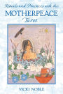 Rituals and Practices with the Motherpeace Tarot