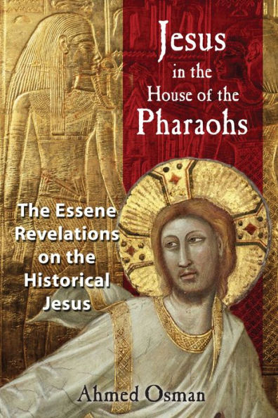 Jesus the House of Pharaohs: Essene Revelations on Historical