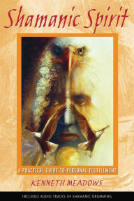 Title: Shamanic Spirit: A Practical Guide to Personal Fulfillment, Author: Kenneth Meadows