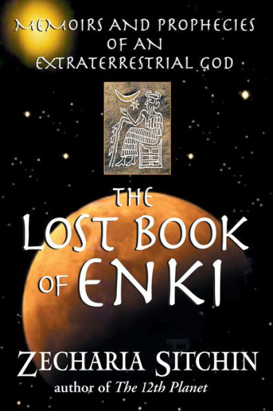 The Lost Book of Enki: Memoirs and Prophecies an Extraterrestrial God