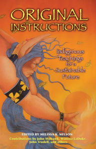 Title: Original Instructions: Indigenous Teachings for a Sustainable Future, Author: Melissa K. Nelson