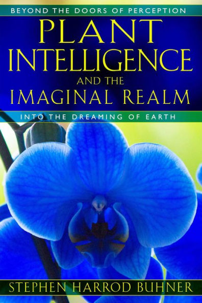 Plant Intelligence and the Imaginal Realm: Beyond Doors of Perception into Dreaming Earth