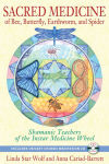 Alternative view 2 of Sacred Medicine of Bee, Butterfly, Earthworm, and Spider: Shamanic Teachers of the Instar Medicine Wheel