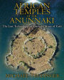 African Temples of the Anunnaki: The Lost Technologies of the Gold Mines of Enki