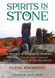 Title: Spirits in Stone: The Secrets of Megalithic America, Author: Glenn Kreisberg