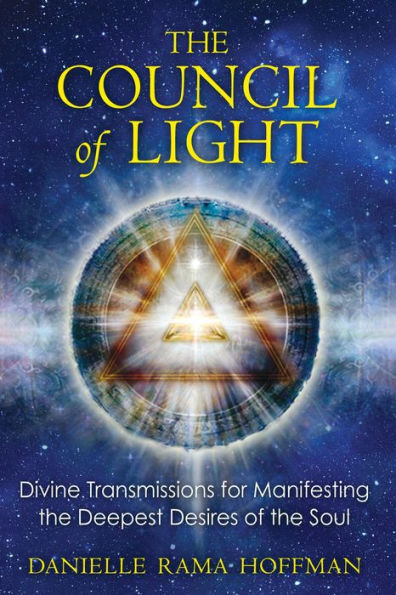 the Council of Light: Divine Transmissions for Manifesting Deepest Desires Soul