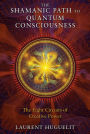 The Shamanic Path to Quantum Consciousness: The Eight Circuits of Creative Power