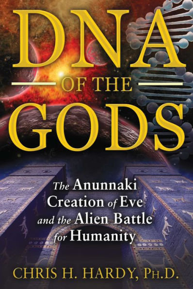DNA of the Gods: Anunnaki Creation Eve and Alien Battle for Humanity