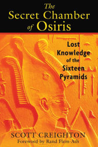 Title: The Secret Chamber of Osiris: Lost Knowledge of the Sixteen Pyramids, Author: Scott Creighton