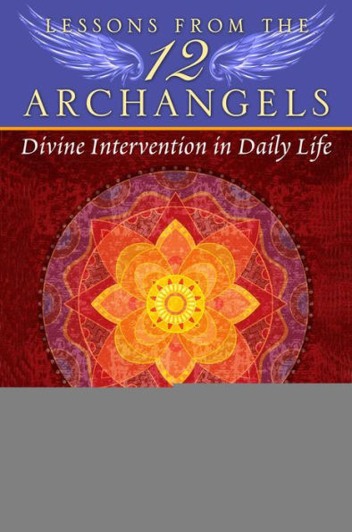 Lessons from the Twelve Archangels: Divine Intervention Daily Life