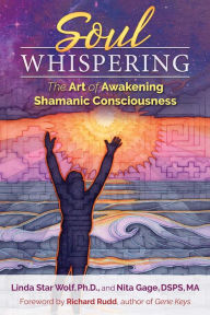 Title: Soul Whispering: The Art of Awakening Shamanic Consciousness, Author: Linda Star Wolf Ph.D.