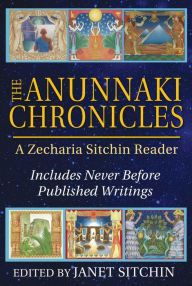 Title: The Anunnaki Chronicles: A Zecharia Sitchin Reader, Author: Zecharia Sitchin
