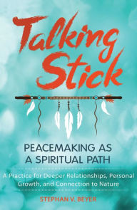 Title: Talking Stick: Peacemaking as a Spiritual Path, Author: Stephan V. Beyer