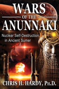 Title: Wars of the Anunnaki: Nuclear Self-Destruction in Ancient Sumer, Author: Chris H. Hardy Ph.D.