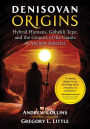 Denisovan Origins: Hybrid Humans, Gï¿½bekli Tepe, and the Genesis of the Giants of Ancient America