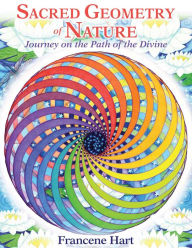 Title: Sacred Geometry of Nature: Journey on the Path of the Divine, Author: Francene Hart