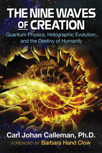 the Nine Waves of Creation: Quantum Physics, Holographic Evolution, and Destiny Humanity