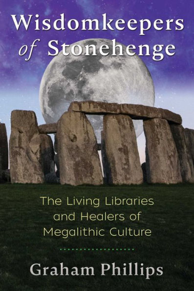 Wisdomkeepers of Stonehenge: The Living Libraries and Healers Megalithic Culture