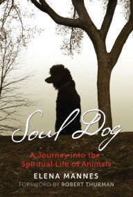 Title: Soul Dog: A Journey into the Spiritual Life of Animals, Author: Elena Mannes