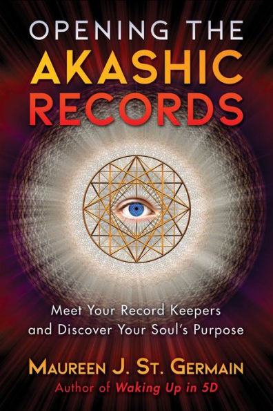 Opening the Akashic Records: Meet Your Record Keepers and Discover Soul's Purpose