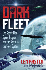 Free downloads ebook for mobile Dark Fleet: The Secret Nazi Space Program and the Battle for the Solar System 9781591433453 (English literature) by Len Kasten MOBI
