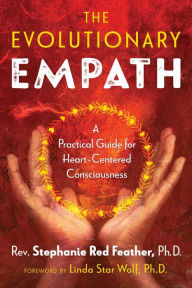 Title: The Evolutionary Empath: A Practical Guide for Heart-Centered Consciousness, Author: Rev. Stephanie Red Feather