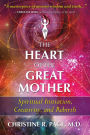 The Heart of the Great Mother: Spiritual Initiation, Creativity, and Rebirth