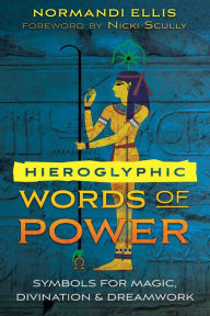 Title: Hieroglyphic Words of Power: Symbols for Magic, Divination, and Dreamwork, Author: Normandi Ellis