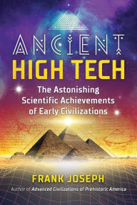 Download free ebook for kindle Ancient High Tech: The Astonishing Scientific Achievements of Early Civilizations by Frank Joseph English version MOBI